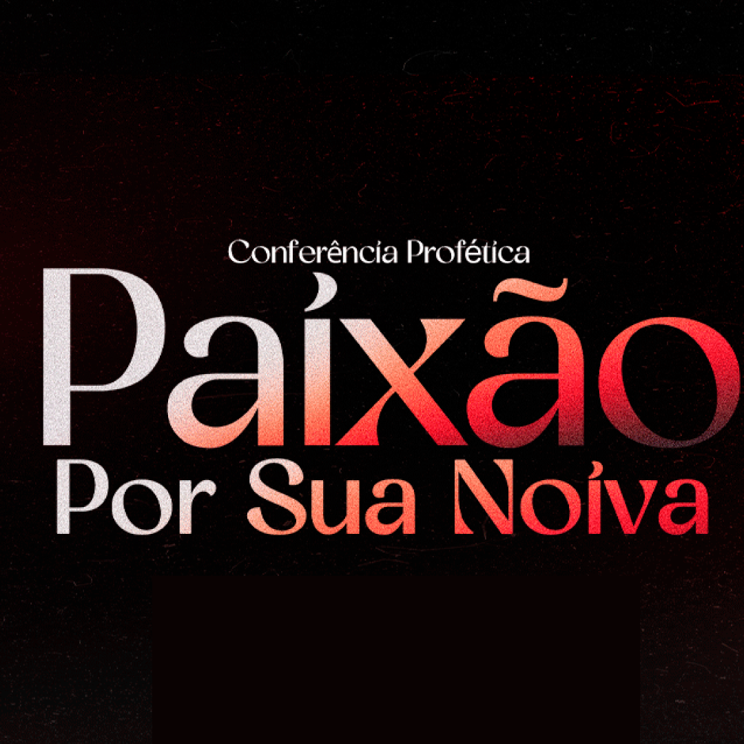 Conferência Paixão Por Sua Noiva - 25 e 26 de Setembro